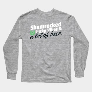 Shamrocked, lucky vibes and a lot of beer Long Sleeve T-Shirt